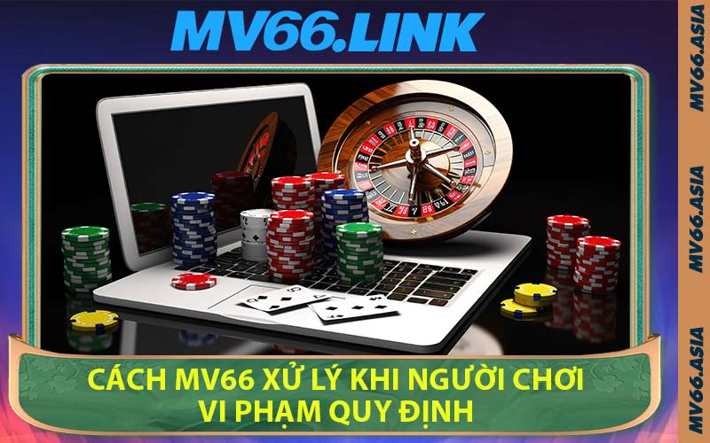 Cách MV66 Xử Lý Khi Người Chơi Vi Phạm Quy Định