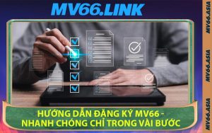 Hướng Dẫn Đăng Ký MV66 - Nhanh Chóng Chỉ Trong Vài Bước
