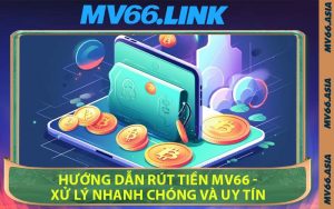 Hướng Dẫn Rút Tiền MV66 - Xử Lý Nhanh Chóng và Uy Tín