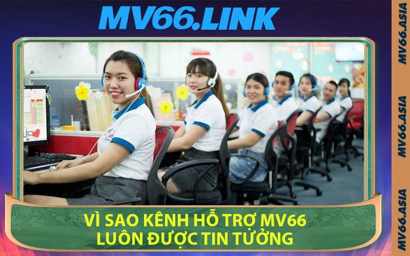 Vì Sao Kênh Hỗ Trợ MV66 Luôn Được Tin Tưởng