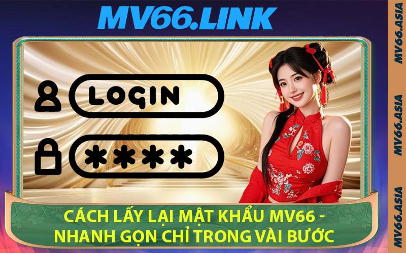 Cách Lấy Lại Mật Khẩu MV66 - Nhanh Gọn Chỉ Trong Vài Bước