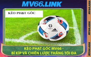 Kèo Phạt Góc MV66 - Bí Kíp Và Chiến Lược Thắng Tối Đa