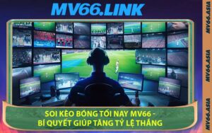 Soi Kèo Bóng Tối Nay MV66 - Bí Quyết Giúp Tăng Tỷ Lệ Thắng