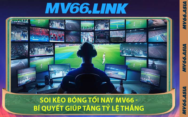 Soi Kèo Bóng Tối Nay MV66 - Bí Quyết Giúp Tăng Tỷ Lệ Thắng