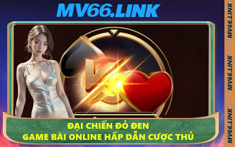 Đại Chiến Đỏ Đen - Game Bài Online Hấp Dẫn Cược Thủ